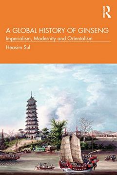 portada A Global History of Ginseng: Imperialism, Modernity and Orientalism 