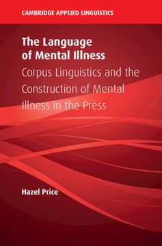 portada The Language of Mental Illness: Corpus Linguistics and the Construction of Mental Illness in the Press (Cambridge Applied Linguistics) (en Inglés)