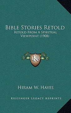 portada bible stories retold: retold from a spiritual viewpoint (1908) (en Inglés)