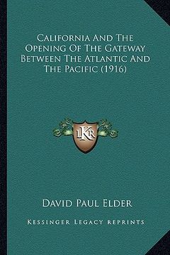 portada california and the opening of the gateway between the atlantcalifornia and the opening of the gateway between the atlantic and the pacific (1916) ic a (en Inglés)