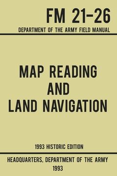portada Map Reading And Land Navigation - Army FM 21-26 (1993 Historic Edition): Department Of The Army Field Manual