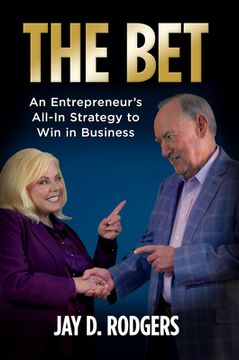 portada The Bet: An Entrepreneur's All-In Strategy to Win in Business (en Inglés)