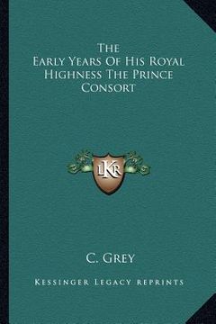 portada the early years of his royal highness the prince consort (en Inglés)