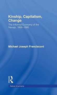 portada Kinship, Capitalism, Change: The Informal Economy of the Navajo, 1868-1995 (Native Americans: Interdisciplinary Perspectives) (in English)
