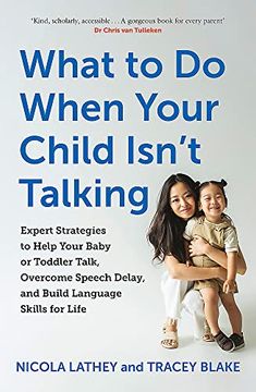 portada What to do When Your Child Isn't Talking: Expert Strategies to Help Your Baby or Toddler Talk, Overcome Speech Delay, & Build Language Skills for Life