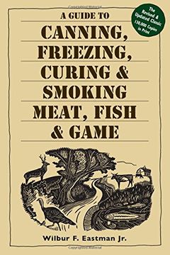a guide to canning, freezing, curing & smoking meat, fish & game (en Inglés)