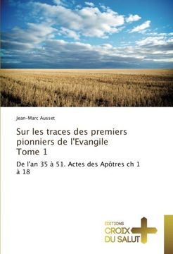 portada Sur les traces des premiers pionniers de l'Evangile Tome 1: De l'an 35 à 51. Actes des Apôtres ch 1 à 18 (French Edition)