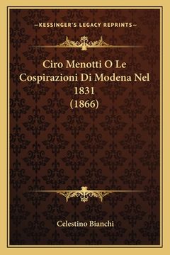 portada Ciro Menotti O Le Cospirazioni Di Modena Nel 1831 (1866) (in Italian)