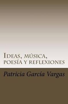 portada Ideas, música, poesía y reflexiones: Letras directamente salpicadas de la mente al papel (in Spanish)