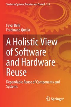 portada A Holistic View of Software and Hardware Reuse: Dependable Reuse of Components and Systems (en Inglés)