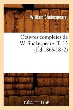 portada Oeuvres Complètes de W. Shakespeare. T. 13 (Éd.1865-1872) (en Francés)