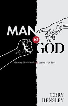 portada Man vs. God: Gaining The World and Losing Our Soul (en Inglés)