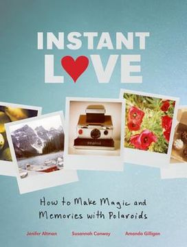 portada instant love: how to make magic and memories with polaroids (en Inglés)