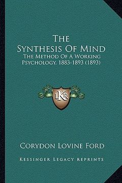 portada the synthesis of mind: the method of a working psychology, 1883-1893 (1893)