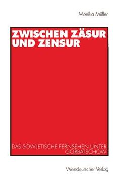 portada Zwischen Zäsur Und Zensur: Das Sowjetische Fernsehen Unter Gorbatschow (in German)