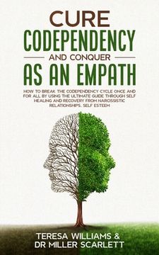 portada Cure Codependency and Conquer as an Empath: How to Break the Codependency Cycle Once and For All By using The Ultimate Guide Through Self Healing and (en Inglés)