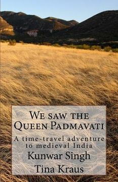 portada We Saw the Queen Padmavati: A Time-Travel Adventure in Medieval India (in English)