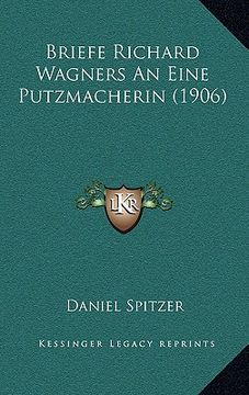 portada Briefe Richard Wagners An Eine Putzmacherin (1906) (en Alemán)