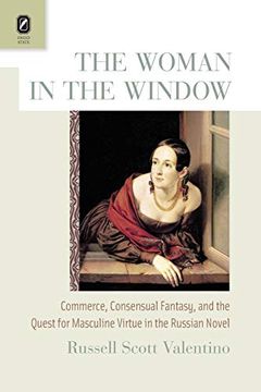 portada The Woman in the Window: Commerce, Consensual Fantasy, and the Quest for Masculine Virtue in the Russian Novel (en Inglés)