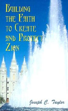 portada building the faith to create and protect zion (en Inglés)