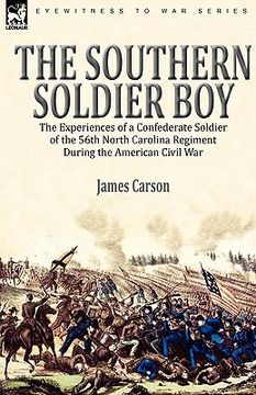 portada the southern soldier boy: the experiences of a confederate soldier of the 56th north carolina regiment during the american civil war (en Inglés)