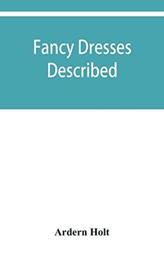 portada Fancy Dresses Described; Or; What to Wear at Fancy Balls (en Inglés)