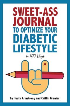 portada Sweet-Ass Journal to Optimize Your Diabetic Lifestyle in 100 Days: Guide & Journal: A Simple Daily Practice to Optimize Your Diabetic Lifestyle Foreve (en Inglés)