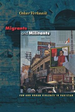 portada Migrants and Militants: "Fun" and Urban Violence in Pakistan (Princeton Studies in Muslim Politics) (in English)