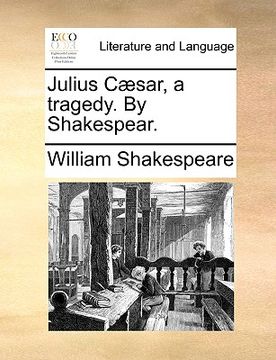 portada julius c]sar, a tragedy. by shakespear. (en Inglés)