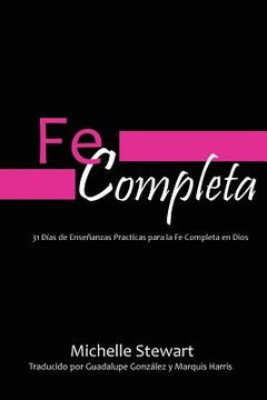 portada Fe Completa: 31 Dias de Ensenanzas Practicas para la Fe Completa en Dios (in Spanish)