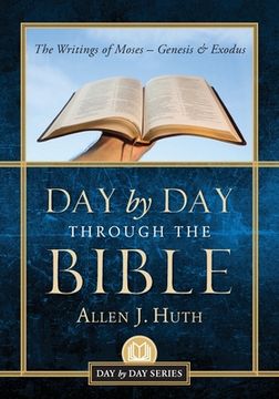 portada Day by Day Through the Bible: The Writings of Moses - Genesis & Exodus (in English)