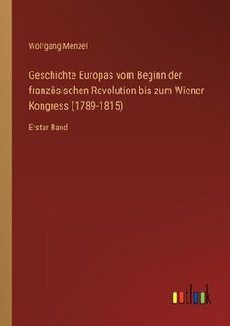 portada Geschichte Europas vom Beginn der französischen Revolution bis zum Wiener Kongress (1789-1815): Erster Band 