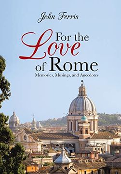 portada For the Love of Rome: Memories, Musings, and Anecdotes (en Inglés)
