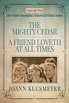 portada The Mighty Cedar and a Friend Loveth at all Times: An Anthology of Southern Historical Fiction (2) (The Ozark Mountains Historical Fiction Series for Adults) (en Inglés)