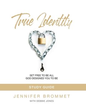 portada True Identity Study Guide: Set Free to Be All God Designed You to Be