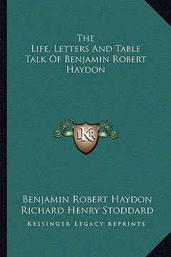portada the life, letters and table talk of benjamin robert haydon (in English)