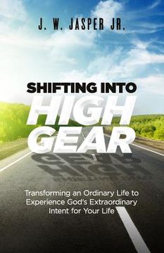 portada Shifting Into High Gear: Transforming an Ordinary Life to Experience God's Extraordinary Intent for Your Life (en Inglés)