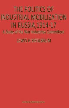 portada The Politics of Industrial Mobilization in Russia, 1914-17: A Study of the War-Industries Committees (in English)