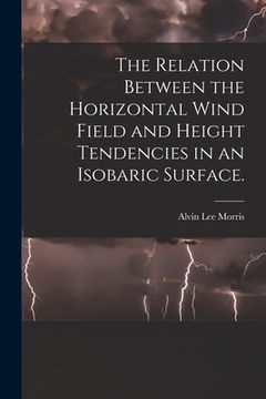 portada The Relation Between the Horizontal Wind Field and Height Tendencies in an Isobaric Surface. (in English)