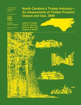 portada North Carolina's Timber Industry- an Assessment of Timber Product Output and Use,2009 (en Inglés)