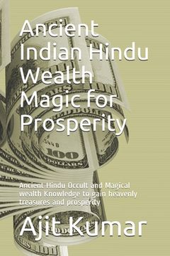 portada Ancient Indian Hindu Wealth Magic for Prosperity: Ancient Hindu Occult and Magical wealth Knowledge to gain heavenly treasures and prosperity (en Inglés)