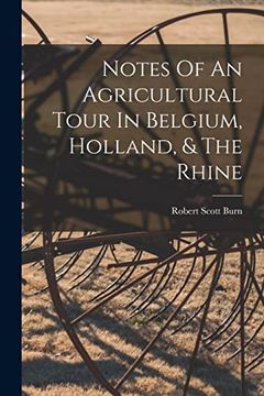 Notes of an Agricultural Tour in Belgium, Holland, & the Rhine (en Inglés)