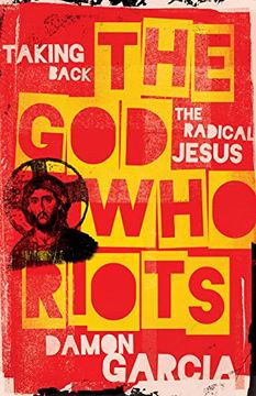 portada The god who Riots: Taking Back the Radical Jesus (in English)
