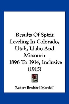 portada results of spirit leveling in colorado, utah, idaho and missouri: 1896 to 1914, inclusive (1915) (en Inglés)