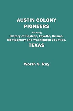 portada austin colony pioneers. including history of bastrop, fayette, grimes, montgomery and washington counties, texas (en Inglés)