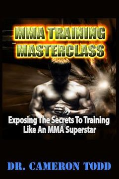 portada MMA Training Master Class: Exposing The Secrets to Training Like an MMA Superstar (en Inglés)