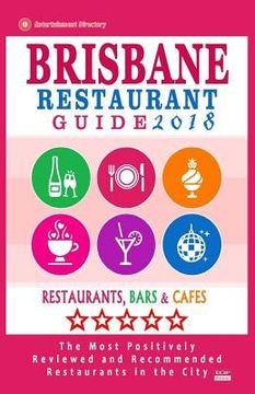 portada Brisbane Restaurant Guide 2018: Best Rated Restaurants in Brisbane, Australia - 500 Restaurants, Bars and Cafés recommended for Visitors, 2018 (en Inglés)