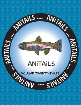 portada ANiTAiLS Volume 23: Learn about the Rainbow Trout, Gray Catbird, Milky Eagle Owl, Red Wolf, European Anchovy, Black-Tailed Jackrabbit, Red