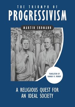 portada The Triumph of Progressivism: A Religious Quest for an Ideal Society (en Inglés)