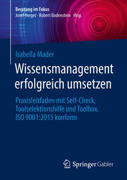 portada Wissensmanagement Erfolgreich Umsetzen: Praxisleitfaden Mit Self-Check, Toolselektionshilfe Und Toolbox. ISO 9001:2015 Konform (in German)